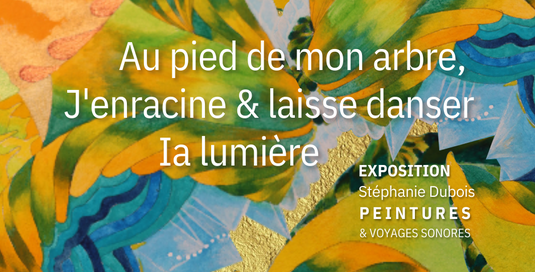 Exposition « Au pied de mon arbre » – Stéphanie Dubois